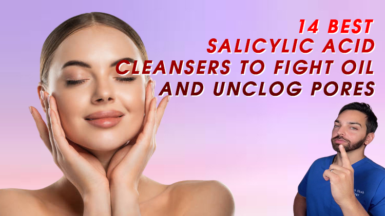 14 Best Salicylic Acid Cleansers to Fight Oil and Unclog Pores, According to Dermatologists