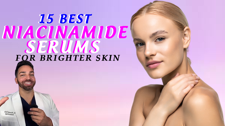 15 Best Niacinamide Serums for Brighter Skin, According to Dermatologists