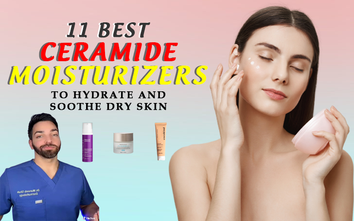 The 11 Best Ceramide Moisturizers to Hydrate and Soothe Dry Skin, According to Dermatologists