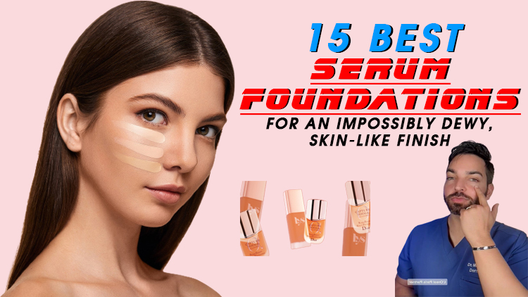 15 Best Serum Foundations for an Impossibly Dewy, Skin-Like Finish