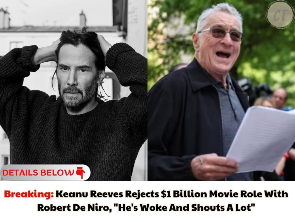 Breaking: Keanu Reeves Rejects $1 Billion Movie Role With Robert De Niro, "He's Woke And Shouts A Lot"
