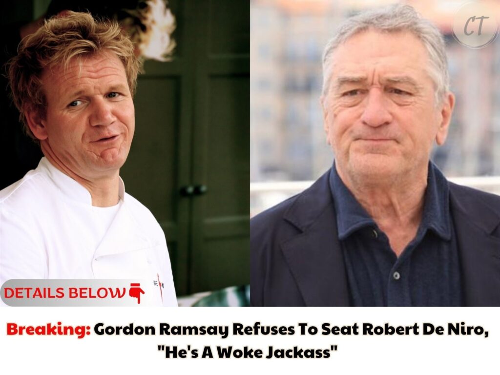 Breaking: Gordon Ramsay Refuses To Seat Robert De Niro, "He's A Woke Jackass"